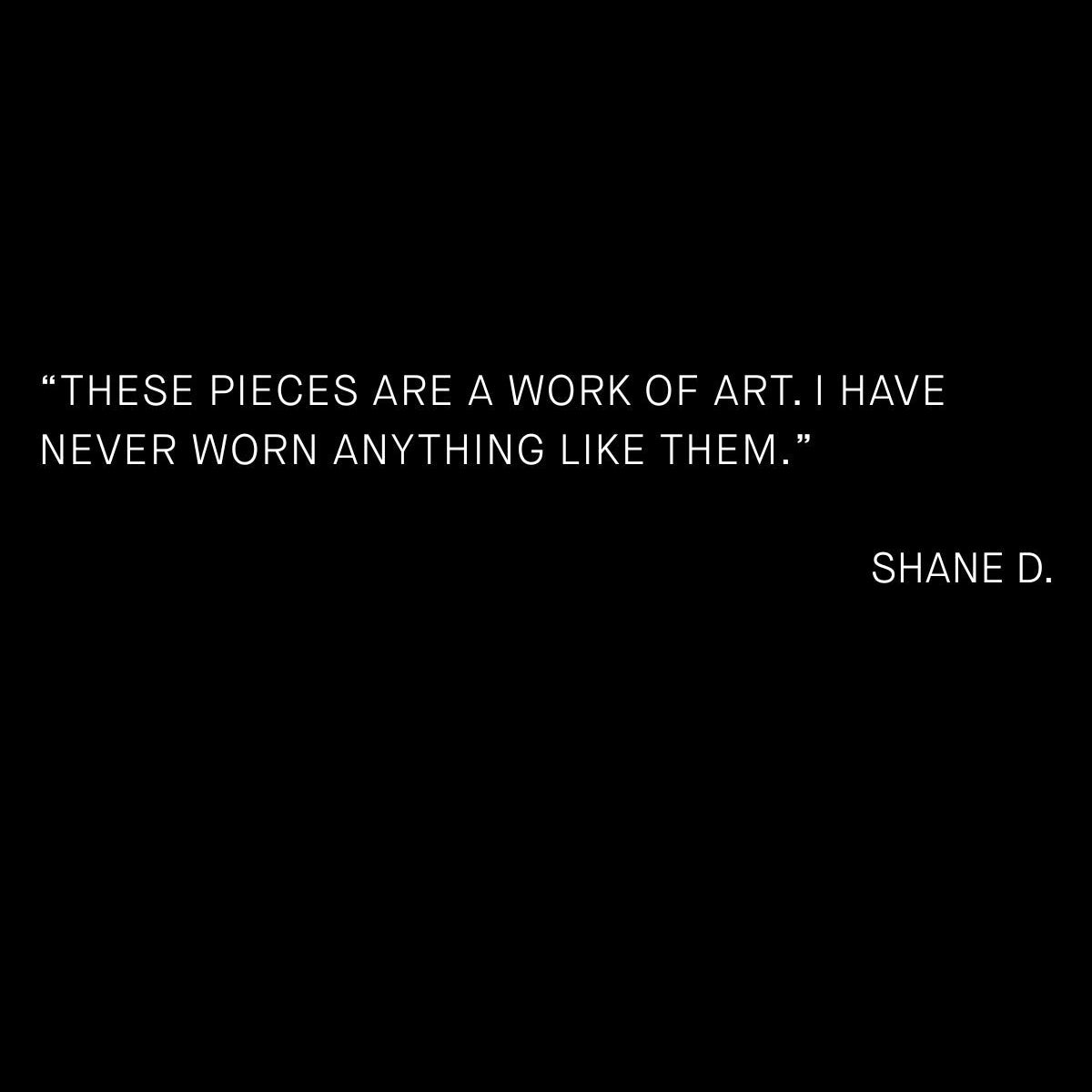 A plain black card carrying a short customer testimonial credited to Shane D.; it shows no product.